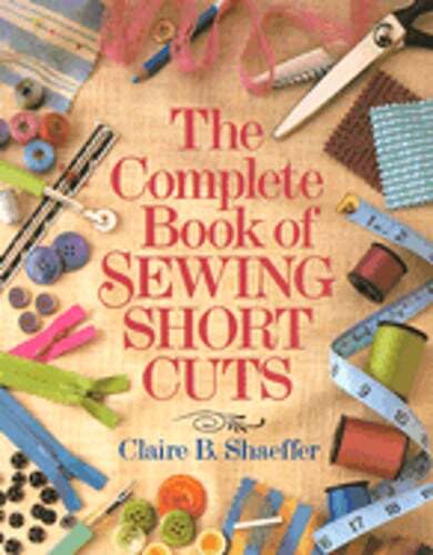 The Complete Book of Sewing Shortcuts by Claire Shaeffer: Used