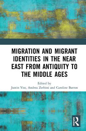 Migration and Migrant Identities in the Near East from Antiquity to the Middl...