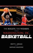 Brett L. Abrams (u. a.) | Bullets, the Wizards, and Washington, DC, Basketball