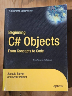 Beginning C# Objects : From Concepts to Code by Grant Palmer and Jacquie Barker