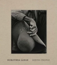 Dorothea Lange : Seeing People, Hardcover by Brookman, Philip; Greenough, Sar...