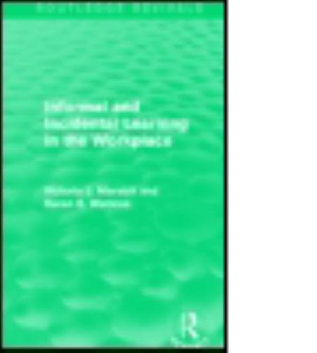 Routledge Revivals Ser.: Informal and Incidental Learning in the ...