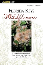 FLORIDA KEYS WILDFLOWERS: A FIELD GUIDE TO THE By Roger L. Hammer Mint Condition