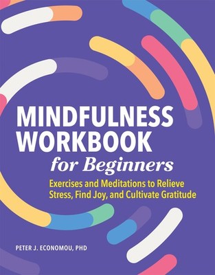 Mindfulness Workbook for Beginners: Exercises and Meditations to Relieve Str...