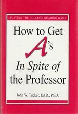 How to Get A's in Spite of the Professor John W. Tucker Hardcover Very Good