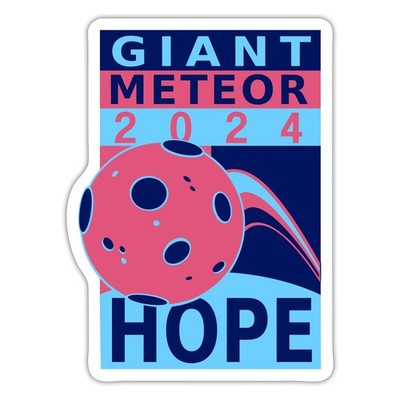 Giant Meteor For President 2024 Hope for a Fresh Start Sticker, max. 4 x 4''