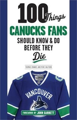 100 Things Canucks Fans Should Know & Do Before They Die (Paperback or Softback)