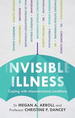 Invisible Illness: Coping With Misunderstood Cond by A. Arroll, Megan 1847093051