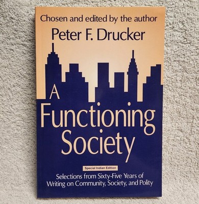 A Functioning Society by Peter F Drucker Writings on Community Society Polity PB