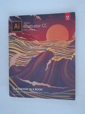 Adobe Illustrator CC Classroom in a Book 2017 Release Wood, Brian: