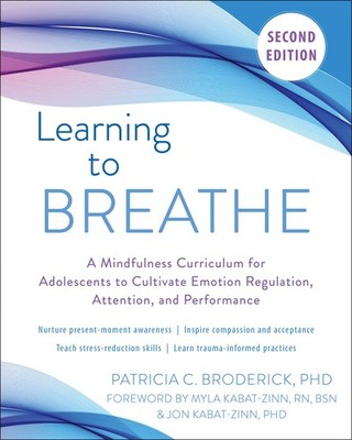 LEARNING TO BREATHE: A MINDFULNESS CURRICULUM FOR ADOLESCENTS TO CULTIVATE EMOTI