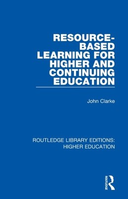 Clarke - Resource-Based Learning for Higher and Continuing Education - - X555z