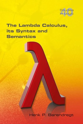 The Lambda Calculus. Its Syntax and Semantics Henk Barendregt Taschenbuch 2012
