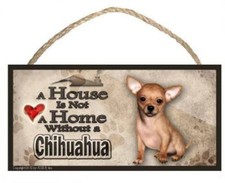 Chihuahua "A House is Not a Home" Dog Sign / Plaque featuring the art of Scott R