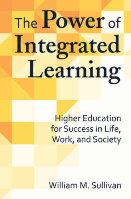 The Power of Integrated Learning: Higher Education for Success in Life, W - GOOD