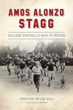 Amos Alonzo Stagg: College Football's Man in Motion (Sports) by Hall