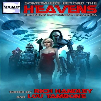 Somewhere Beyond the Heavens Exploring Battlestar Galactica Lou T