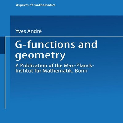 G-Functions and Geometry Yves Andre Paperback Springer Nature B.V