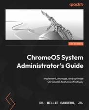 ChromeOS System Administrator's Guide: Implement, manage, and optimize Chrome...