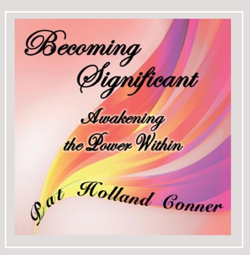 Пэт Коннер Холланд Становление значимым: Пробуждение внутренней силы (CD)