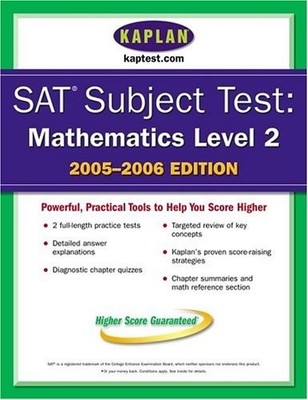 SAT Subject Tests: Mathematics Level 2 2005-2006 (Kaplan Sat II : Mathematic...