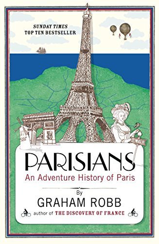 Parisians: An Adventure History of Paris By Graham Robb. 9780330452458
