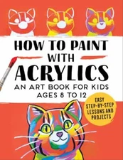 How to Paint with Acrylics: An Art Book for Kids, Rockridge Press, Good Book