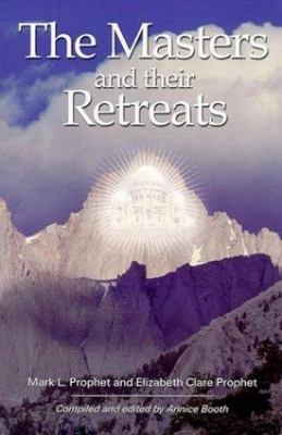 The Masters and Their Retreats (Climb the Highest Mountain), Prophet, Mark L.,Pr