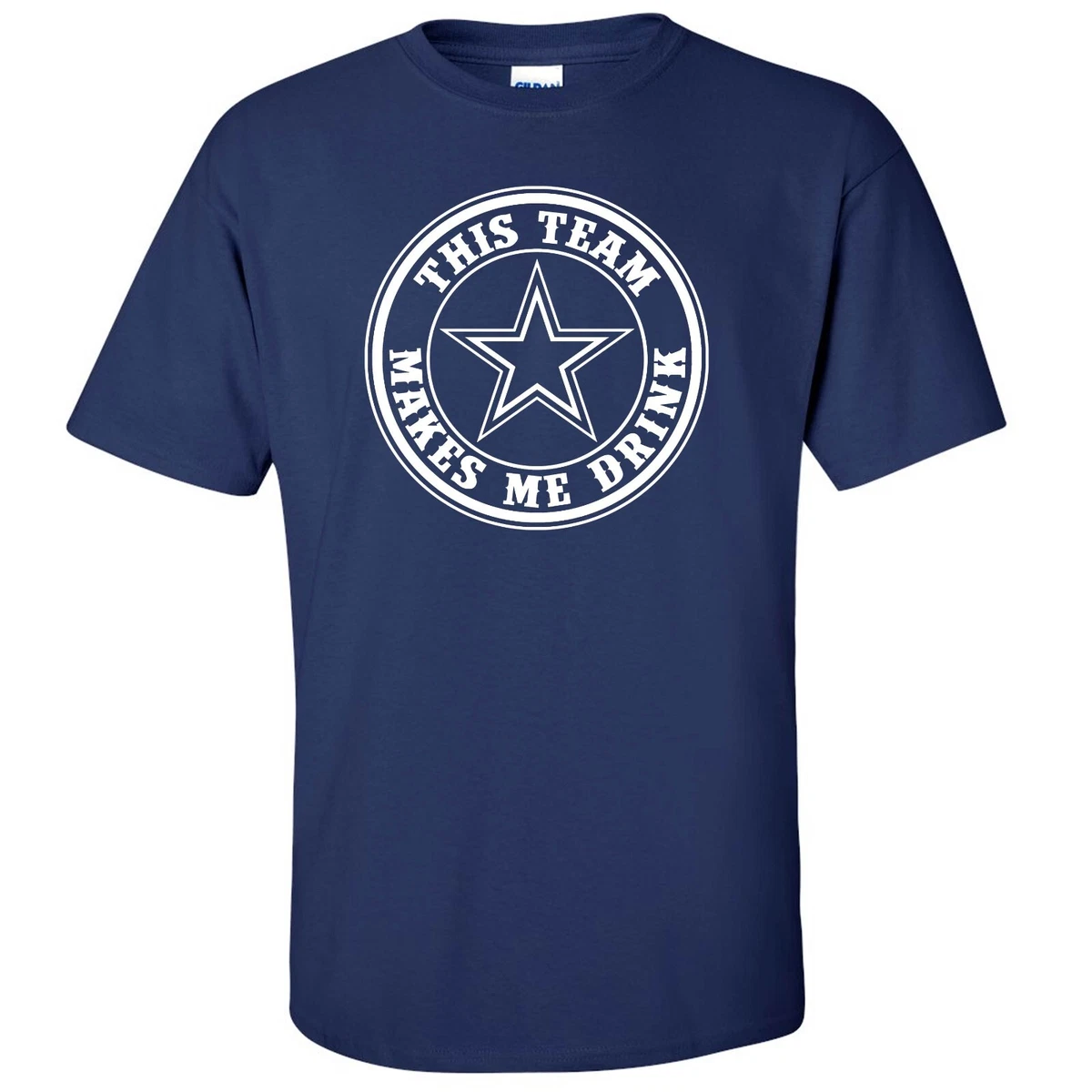 Dallas Cowboys Shirt T-Shirt Super Bowl This Team Makes Me Drink Small - 4X