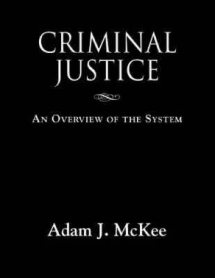 CRIMINAL JUSTICE: An Overview of the System - Paperback By McKee, Adam J. - GOOD