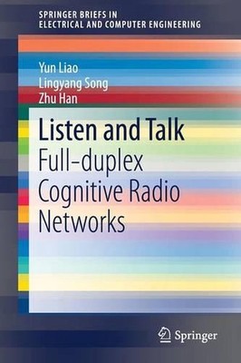 Listen and Talk: Full-duplex Cognitive Radio Networks by Lingyang Song (English)