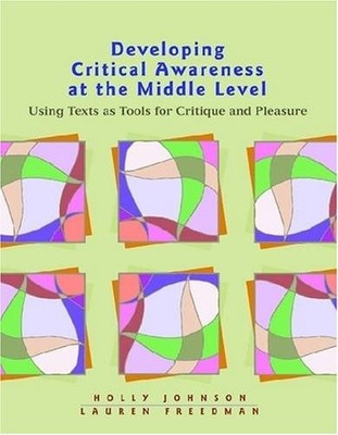 DEVELOPING CRITICAL AWARENESS AT THE MIDDLE LEVEL By Holly Johnson & NEW