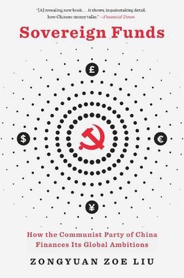 Sovereign Funds: How the Communist Party of China Finances Its Global Ambitions 