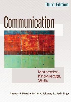 Communication: Motivation, Knowledge, Skills / 3rd Edition by Sherwyn P. Morreal