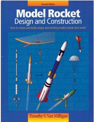 MODEL ROCKET: DESIGN AND CONSTRUCTION : HOW TO CREATE AND By Van Timothy S VG