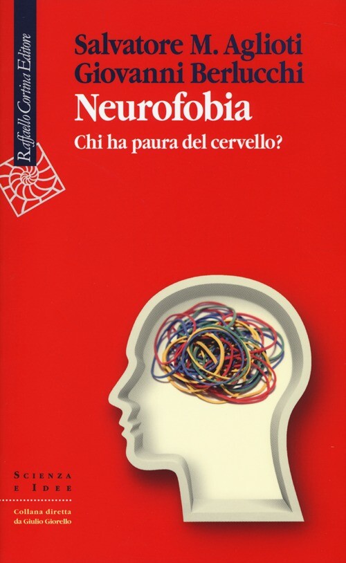 Libri Aglioti Salvatore M. / Giovanni Berlucchi - Neurofobia. Chi Ha Paura Del C