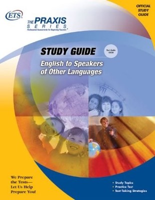 ENGLISH TO SPEAKERS OF OTHER LANGUAGES (PRAXIS STUDY By Educational Testing