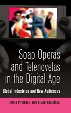 Soap Operas and Telenovelas in the Digital Age: Global Industries and New Audien