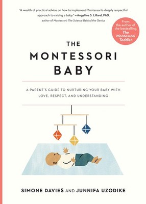 The Montessori Baby: A Parent's Guide to Nurturing Your Baby with Love, Resp...