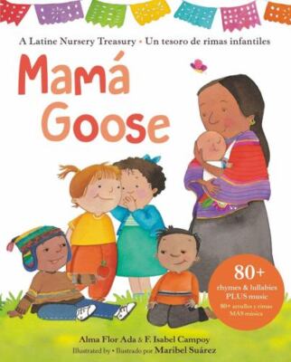Mamá Goose: A Latine Nursery Treasury / Un Tesoro de Rimas Infantiles...