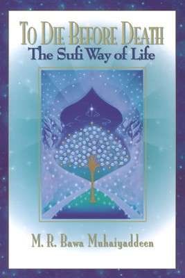 To Die Before Death: The Sufi Way of Life