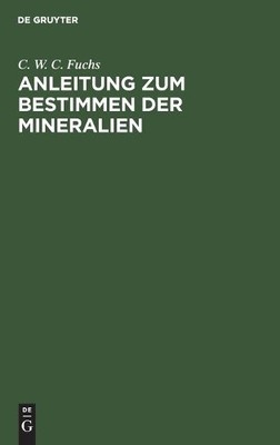 C W C Fuchs Anleitung Zum Bestimmen Der Mineralien (Hardback)