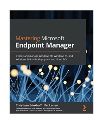 Mastering Microsoft Endpoint Manager: Deploy and manage Windows 10, Windows 11, 