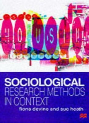 Sociological Research Methods in Context By Fiona Devine, Sue He
