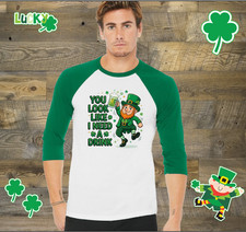 Adult Mens "YOU LOOK LIKE I NEED A DRINK" Green Raglan St. Patrick's Day Tshirt