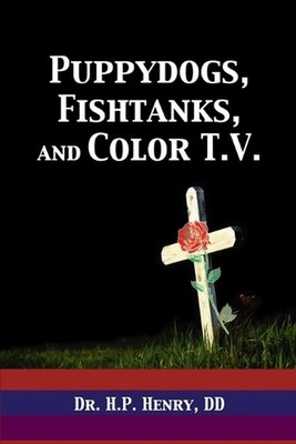 Puppy Dogs, Fish Tanks, & Color T.V. by D.D., Dr. H., P. Henry (English) Paperba