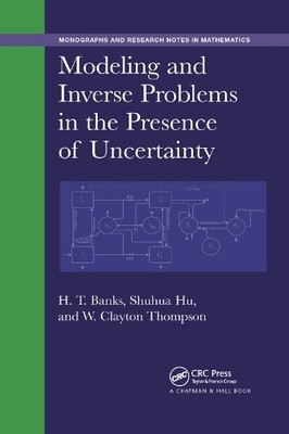 Modeling and Inverse Problems in the Presence of Uncertainty - 9780367378752