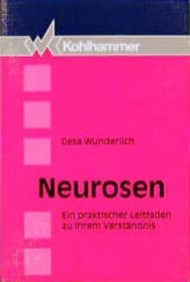 Neuroses: A Practical Guide to Understanding Their Understanding. Wunderlich, Gesa: