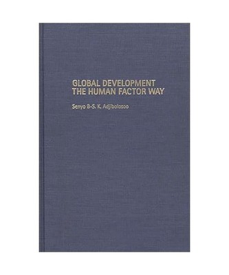 Global Development the Human Factor Way, Senyo B. S. K. Adjibolosoo