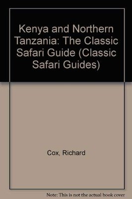 Kenya and Northern Tanzania: The Classic Safari Guide... - Cox, Richard
